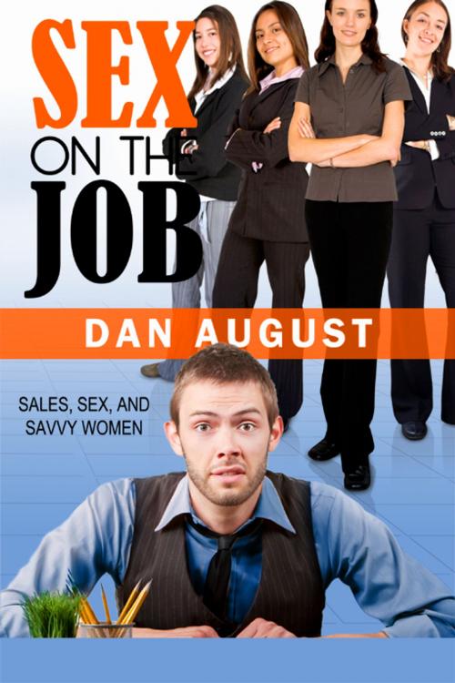 Cover of the book SEX ON THE JOB by DAN AUGUST, Renaissance E Books