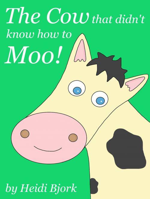 Cover of the book The Cow That Didn't Know How To Moo! by Heidi Bjork, Heidi Bjork