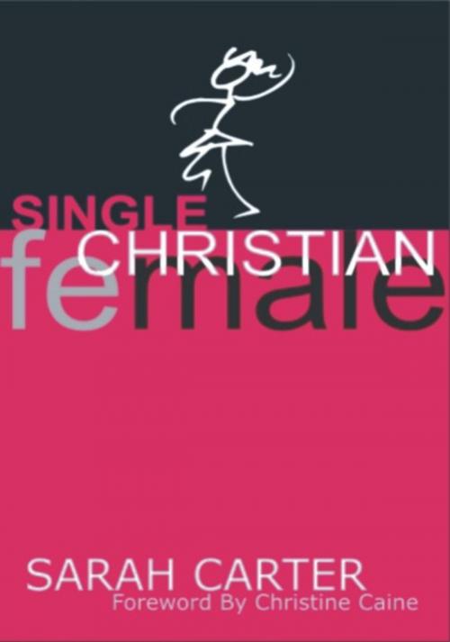 Cover of the book Single Christian Female by Sarah Coleman, Christine Caine (Foreword), Sarah Coleman