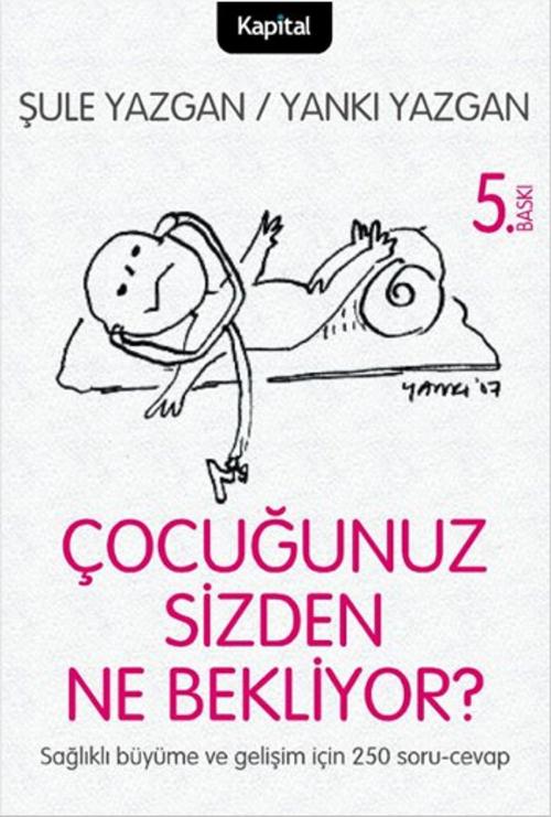 Cover of the book Çocuğunuz Sizden Ne Bekliyor? by Yankı Yazgan, Şule Yazgan, Kapital Medya Hizmetleri