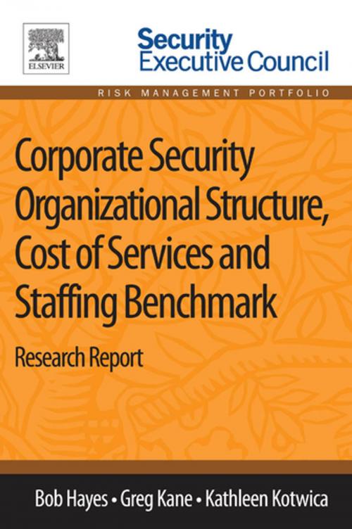 Cover of the book Corporate Security Organizational Structure, Cost of Services and Staffing Benchmark by Bob Hayes, Greg Kane, Kathleen Kotwica, PhD, Elsevier Science