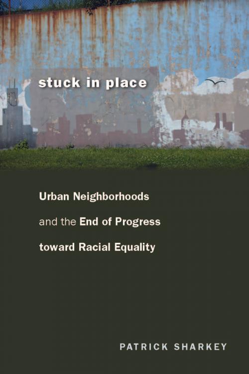 Cover of the book Stuck in Place by Patrick Sharkey, University of Chicago Press