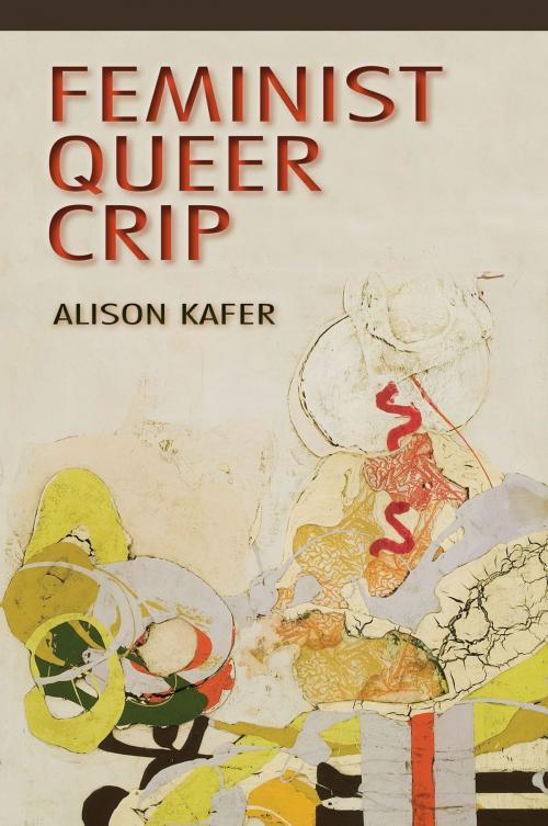 Cover of the book Feminist, Queer, Crip by Alison Kafer, Indiana University Press