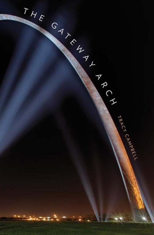 Cover of the book The Gateway Arch by Tracy Campbell, Yale University Press (Ignition)
