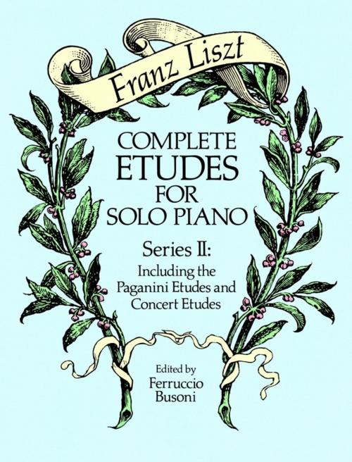 Cover of the book Complete Etudes for Solo Piano, Series II by Franz Liszt, Dover Publications