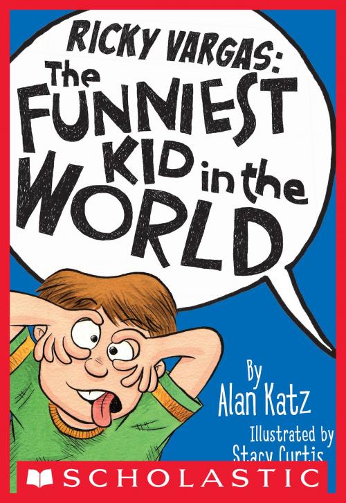 Cover of the book Ricky Vargas #1: The Funniest Kid in the World by Alan Katz, Scholastic Inc.