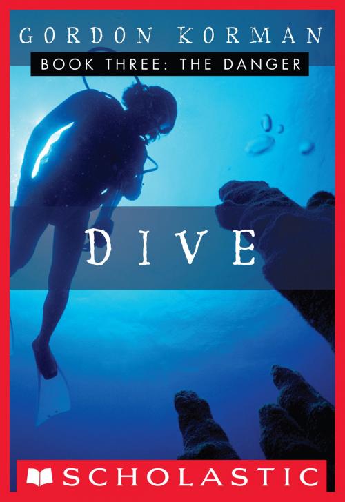 Cover of the book Dive #3: The Danger by Gordon Korman, Scholastic Inc.