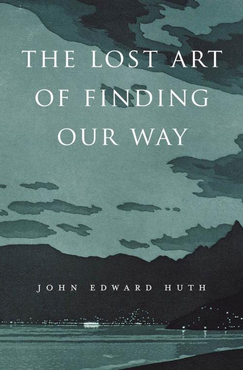 Cover of the book The Lost Art of Finding Our Way by John Edward Huth, Harvard University Press