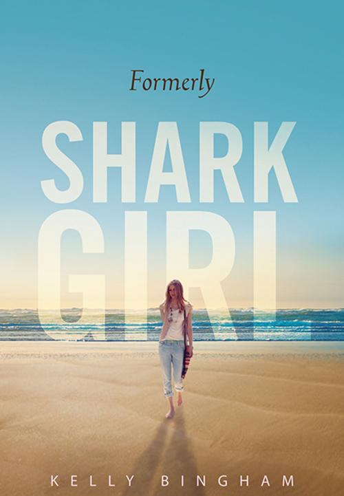 Cover of the book Formerly Shark Girl by Kelly Bingham, Candlewick Press