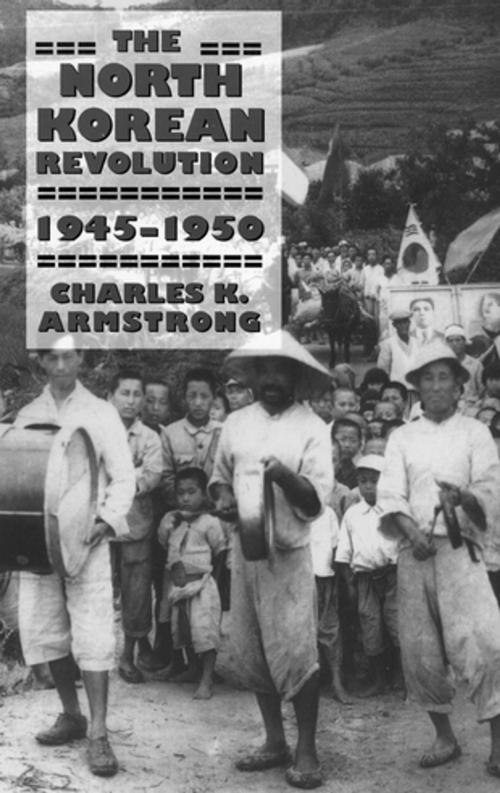 Cover of the book The North Korean Revolution, 1945–1950 by Charles K. Armstrong, Cornell University Press