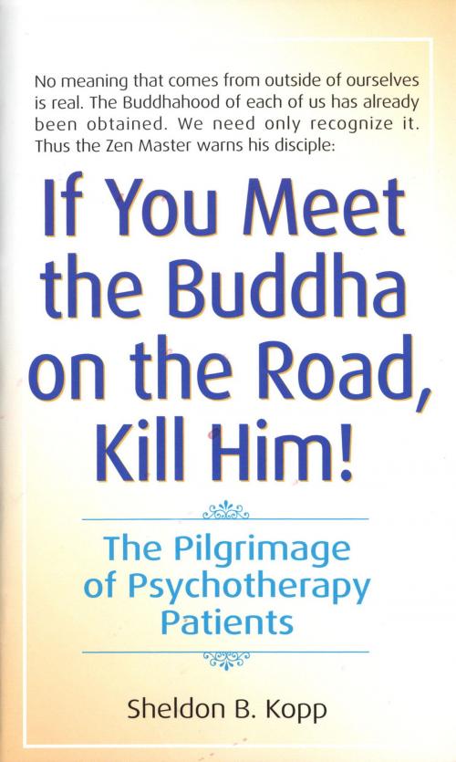 Cover of the book If You Meet the Buddha on the Road, Kill Him by Sheldon Kopp, Random House Publishing Group