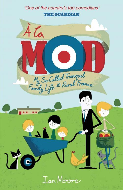 Cover of the book À la Mod: My So-Called Tranquil Family Life in Rural France. by Ian Moore, Summersdale Publishers Ltd