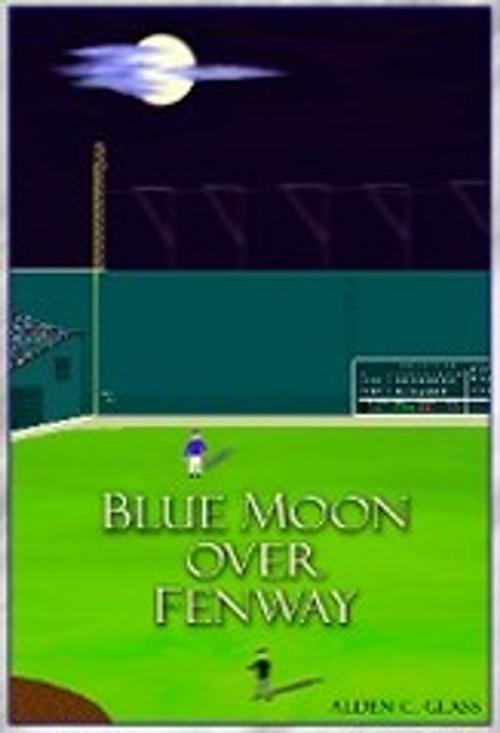 Cover of the book Blue Moon Over Fenway by Alden C. Glass, Bluefish River Press