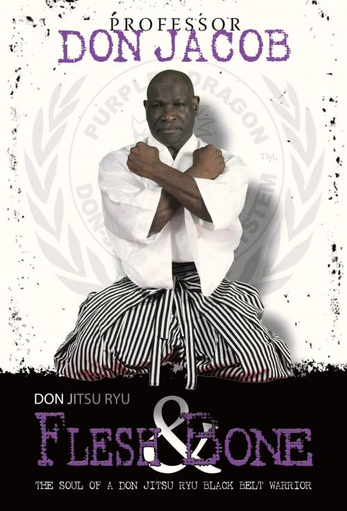 Cover of the book Don Jitsu Ryu Flesh and Bone by Professor Don Jacob, Purple Dragon Productions®
