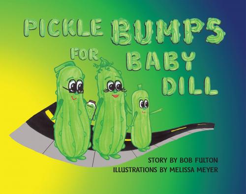 Cover of the book Pickle Bumps For Baby Dill by Bob Fulton, Pickle Bump Press, LLC
