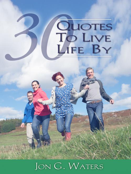 Cover of the book Thirty Quotes to Live Life By by Jon G. Waters, Jon G. Waters