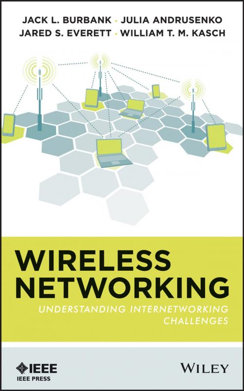 Cover of the book Wireless Networking by Jack L. Burbank, Julia Andrusenko, Jared S. Everett, William T. M. Kasch, Wiley