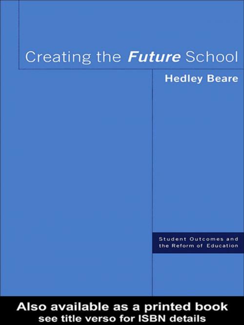 Cover of the book Creating the Future School by Hedley Beare, Taylor and Francis