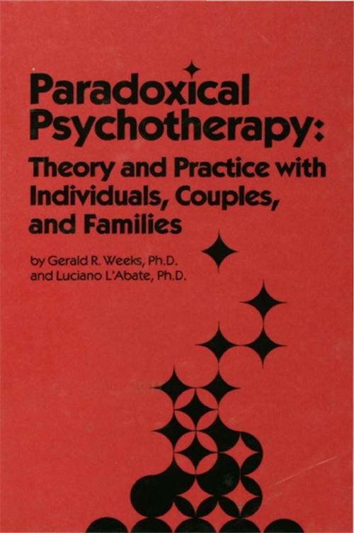 Cover of the book Paradoxical Psychotherapy by Gerald R. Weeks, Luciano L'Abate, Taylor and Francis