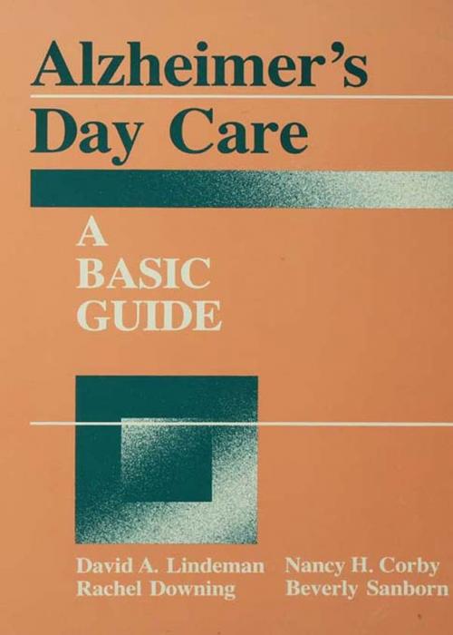 Cover of the book Alzheimer's Day Care by David A. Linderman, Nancy H. Corby, Rachel Downing, Beverly Sanborn, Taylor and Francis