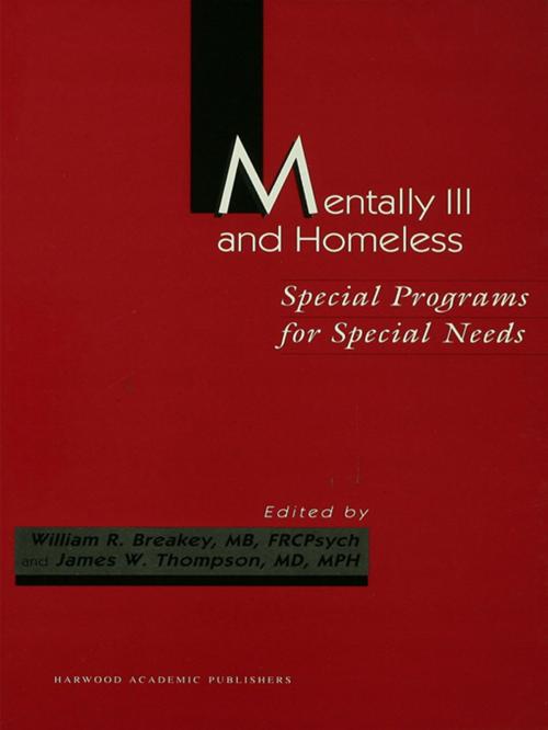 Cover of the book Mentally Ill and Homeless: Special Programs for Special Needs by William R Breakey, James W Thompson, Taylor and Francis