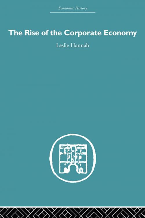 Cover of the book The Rise of the Corporate Economy by Leslie Hannah, Taylor and Francis