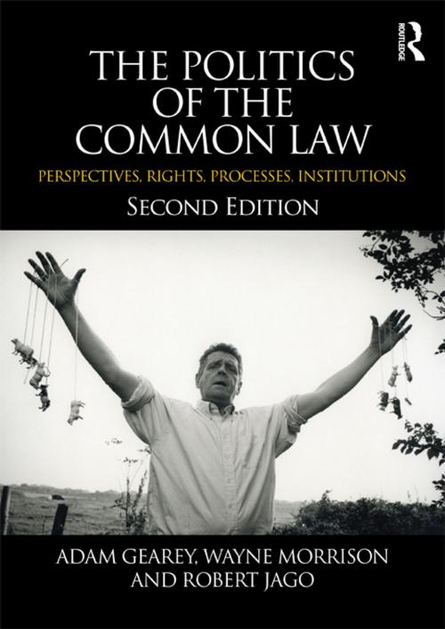 Cover of the book The Politics of the Common Law by Adam Gearey, Wayne Morrison, Robert Jago, Taylor and Francis