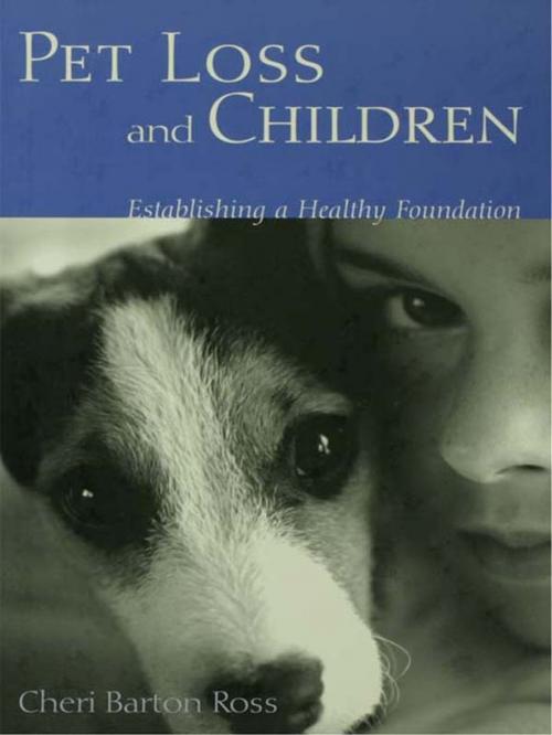 Cover of the book Pet Loss and Children: Establishing a Health Foundation by Cheri Barton Ross, Taylor and Francis