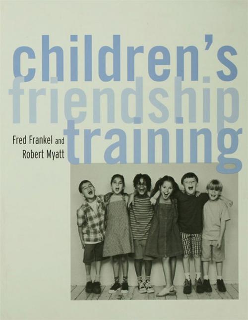 Cover of the book Children's Friendship Training by Fred D. Frankel, Robert J. Myatt, Taylor and Francis