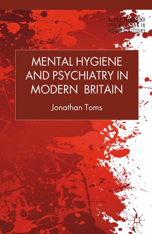 Cover of the book Mental Hygiene and Psychiatry in Modern Britain by J. Toms, Palgrave Macmillan UK