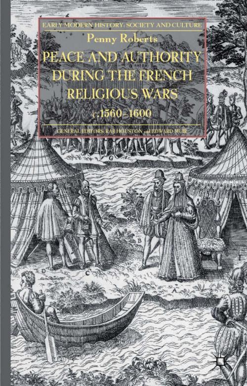 Cover of the book Peace and Authority During the French Religious Wars c.1560-1600 by P. Roberts, Palgrave Macmillan UK