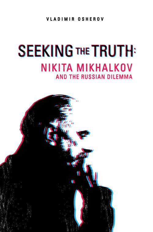 Cover of the book Seeking the Truth: Nikita Mikhalkov and the Russian Dilemma by Vladimir Osherov, Vladimir Osherov