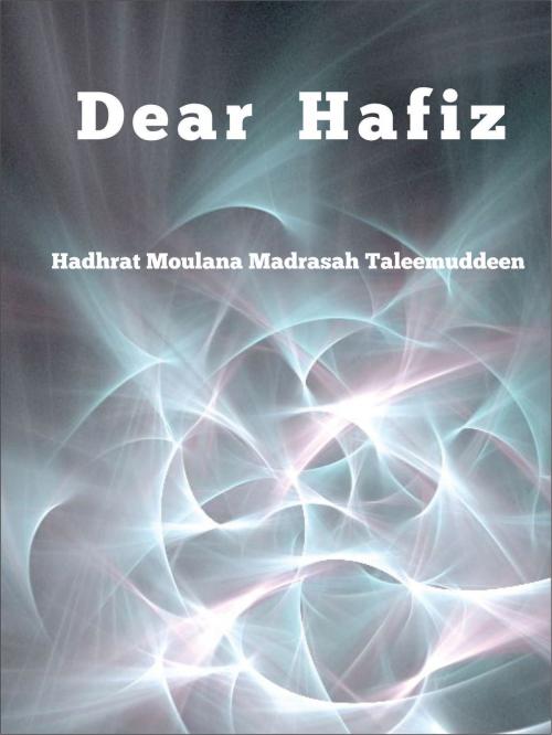 Cover of the book Dear Hafiz by Hadhrat Moulana Madrasah Taleemuddeen, Islamic EBook Publications Worldwide
