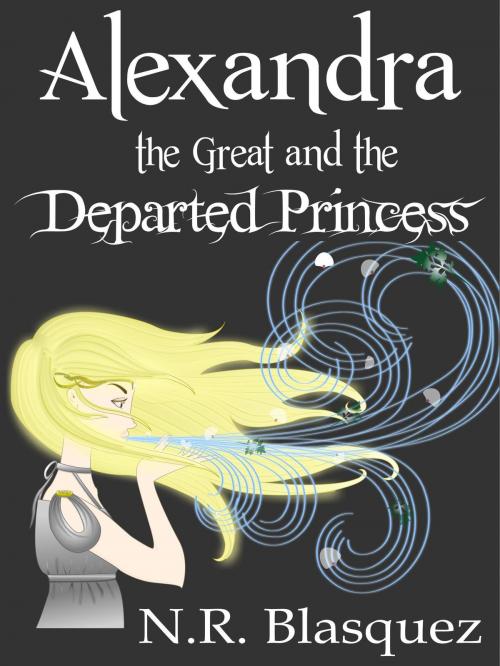 Cover of the book Alexandra the Great and the Departed Princess by N.R. Blasquez, N.R. Blasquez