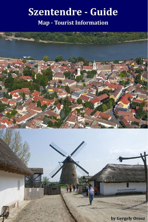 Cover of the book Szentendre, Hungary: Tourist Guide by Gergely Orosz, Gergely Orosz