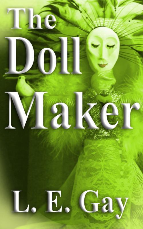 Cover of the book The Doll Maker by L. E. Gay, L. E. Gay