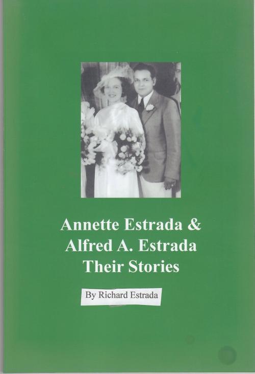 Cover of the book Annette Estrada and Alfred A. Estrada: Their Stories by Richard Estrada, Richard Estrada