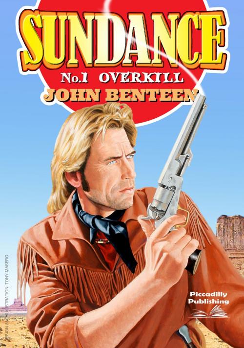 Cover of the book Sundance 1: Overkill by John Benteen, Piccadilly Publishing