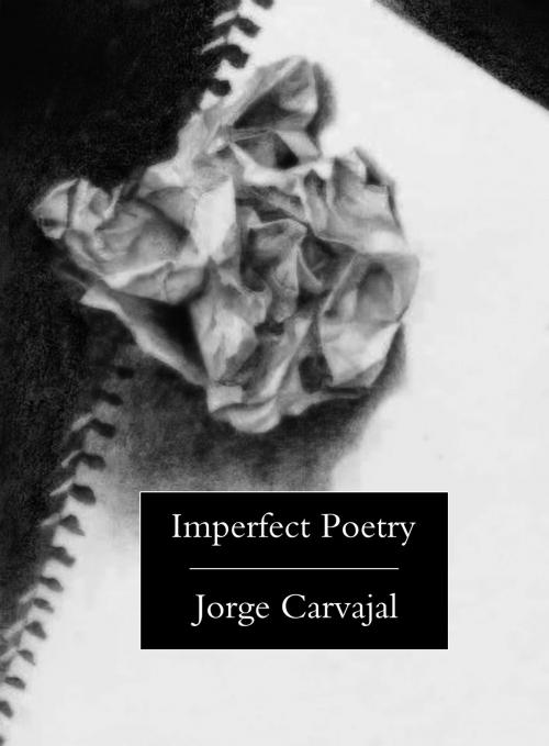 Cover of the book Imperfect Poetry by Jorge Carvajal, Jorge Carvajal