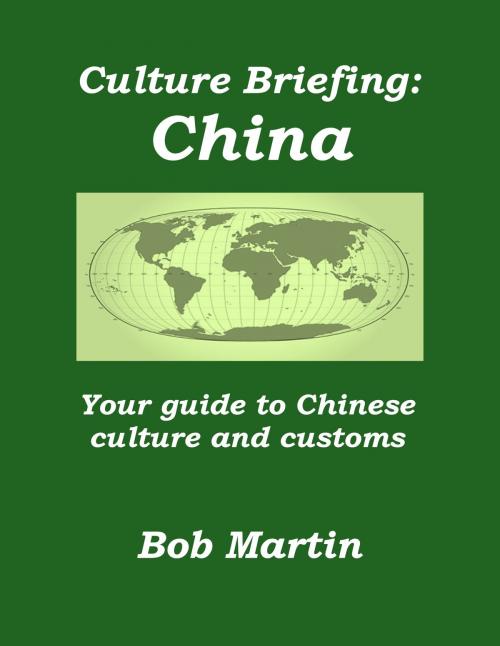 Cover of the book Culture Briefing: China - Your Guide to Chinese Culture and Customs by Bob Martin, Bob Martin