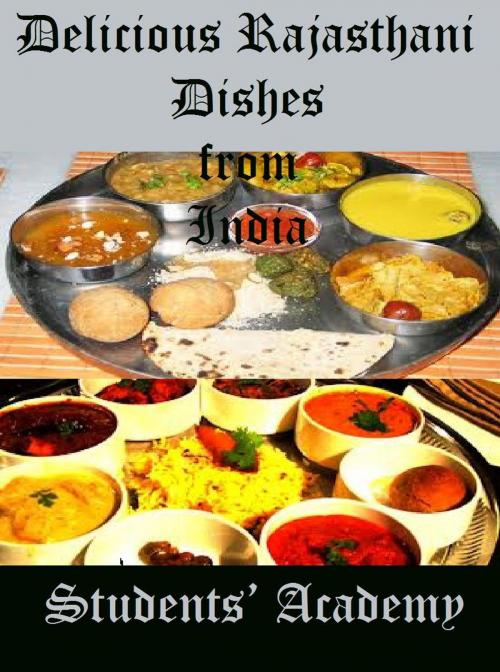 Cover of the book Delicious Rajasthani Dishes from India by Students' Academy, Raja Sharma