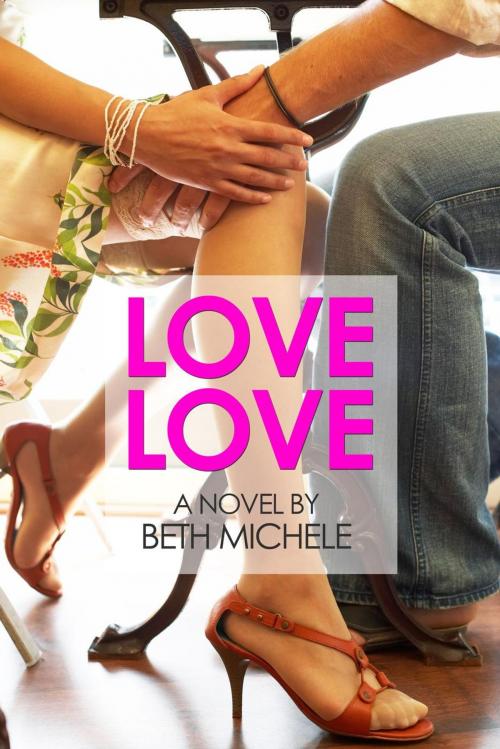 Cover of the book Love Love by Beth Michele, Beth Michele