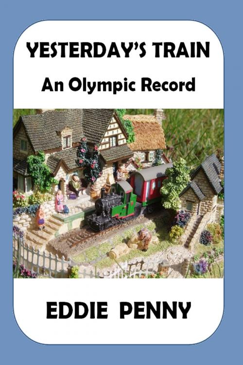 Cover of the book Yesterday's Train: An Olympic Record by Eddie Penny, S & S P Publishing