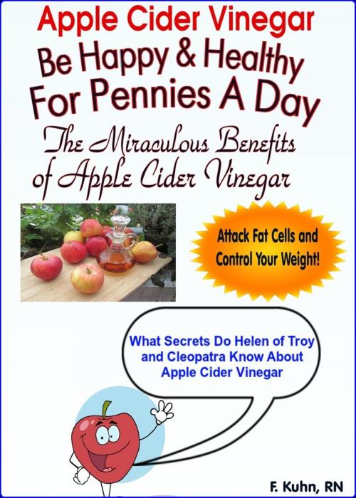 Cover of the book Apple Cider Vinegar: Be Healthy And Happy For Pennies A Day by F. Kuhn, RN, F. Kuhn, RN