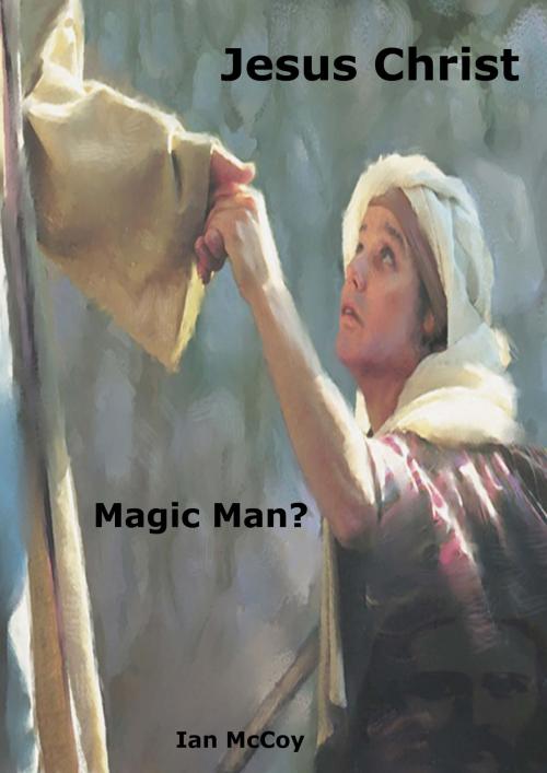 Cover of the book Jesus Christ: Magic Man? by Ian McCoy, Ian McCoy