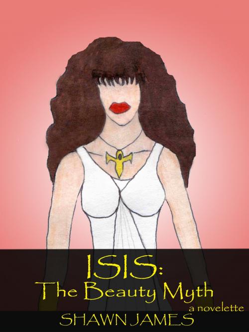 Cover of the book Isis: The Beauty Myth by Shawn James, Shawn James