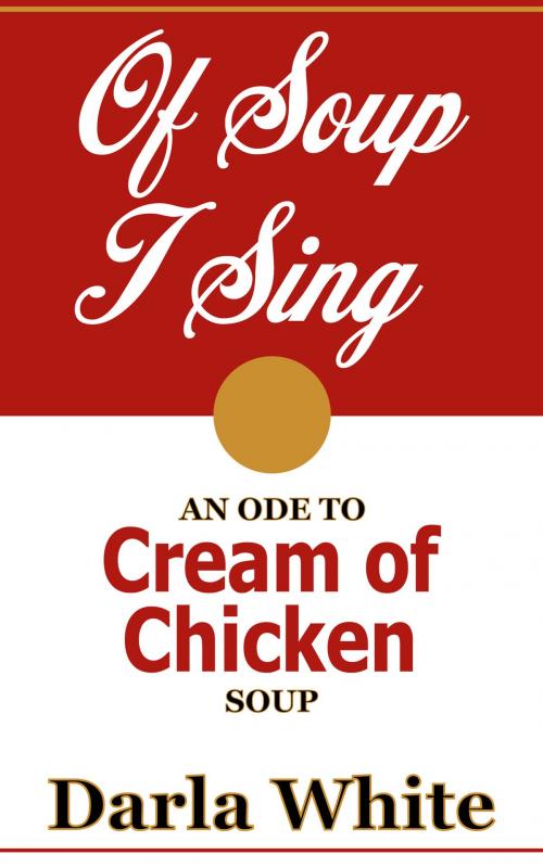 Cover of the book Of Soup I Sing by Darla White, Darla White