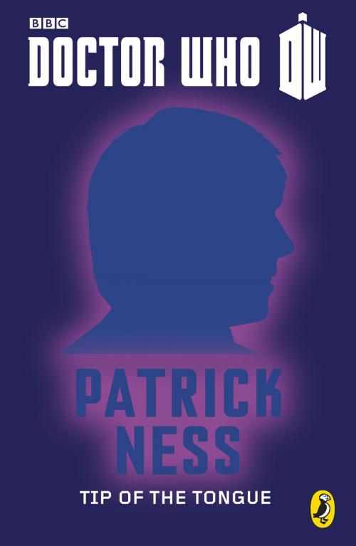 Cover of the book Doctor Who: Tip Of The Tongue by Patrick Ness, Penguin Books Ltd