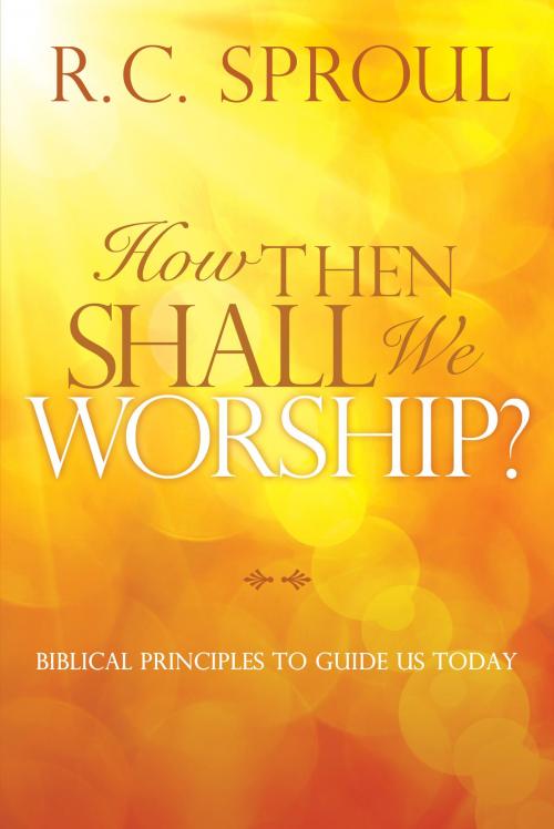 Cover of the book How Then Shall We Worship? by R. C. Sproul, David C Cook