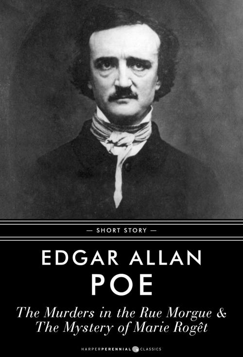 Cover of the book The Murders In The Rue Morgue & The Mystery Of Marie Roget by Edgar Allan Poe, HarperPerennial Classics